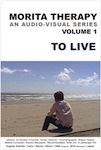 Morita Therapy An Audio-Visual Series Volume One
To Live

_Jacket